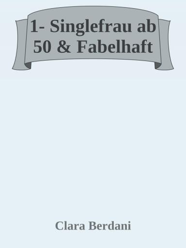 Portada del libro «Single Frau ab 50 & fabelhaft», de Clara Berdani