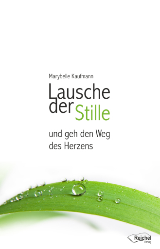 Portada del libro «Lausche der Stille und geh den Weg des Herzens», de Marybelle Kaufmann