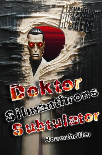 Portada del libro «Doktor Silmanthrons Subtulator: Horrorthriller», de Alexander Hogrefe