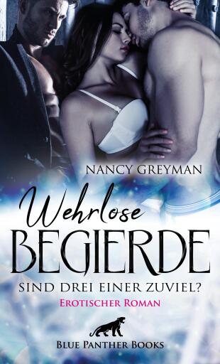 Portada del libro «Wehrlose Begierde - Sind drei einer zuviel? | Erotischer Roman», de Nancy Greyman