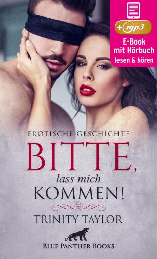 Bitte, lass mich kommen! | Erotische Geschichte