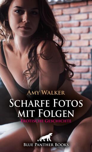 Portada del libro «Scharfe Fotos mit Folgen | Erotische Geschichte», de Amy Walker