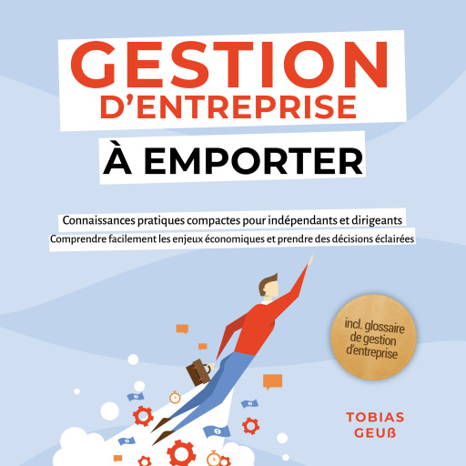 Portada del audiolibro «Gestion d'Entreprise à emporter – Connaissances pratiques compactes pour indépendants et dirigeants : Comprendre facilement les enjeux économiques et prendre des décisions éclairées – incl. glossaire de gestion d'entreprise»
