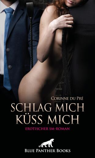 Portada del libro «Schlag mich - küss mich! Erotischer SM-Roman», de Corinne du Pré