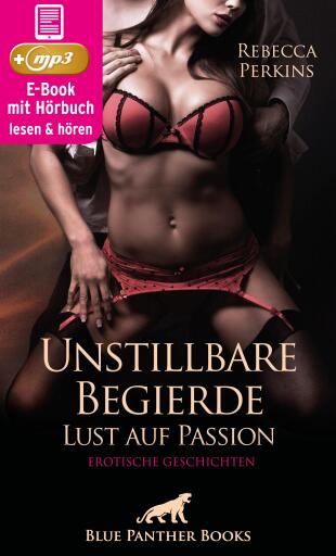 Unstillbare Begierde - Lust auf Passion | Erotische Geschichten | Erotik Audio Story | Erotisches Hörbuch