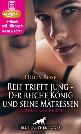 Reif trifft jung - Der reiche König und seine Mätressen | Erotische Geschichte