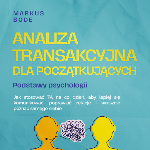 Portada del audiolibro «Analiza transakcyjna dla początkujących – Podstawy psychologii: Jak stosować TA na co dzień, aby lepiej się komunikować, poprawiać relacje i wreszcie poznać samego siebie»