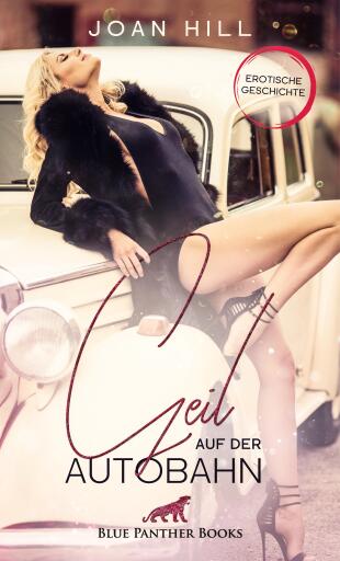 Portada del libro «Geil auf der Autobahn | Erotische Geschichte», de Joan Hill