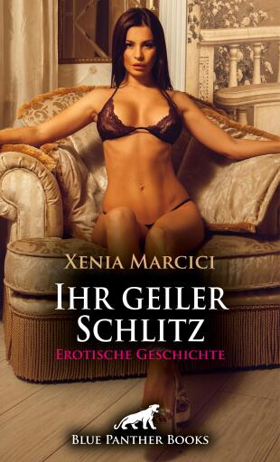 Portada del libro «Ihr geiler Schlitz | Erotische Geschichte», de Xenia Marcici