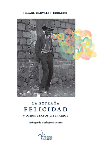 Portada del libro «La extraña felicidad y otros textos literarios», de Ismael Carvallo Robledo