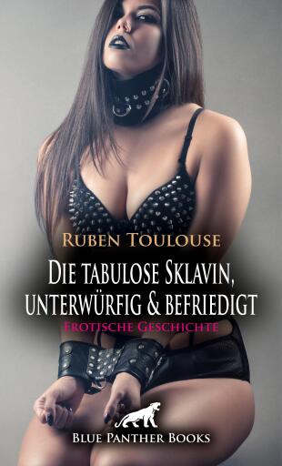 Portada del libro «Die tabulose Sklavin, unterwürfig & befriedigt | Erotische Geschichte», de Ruben Toulouse