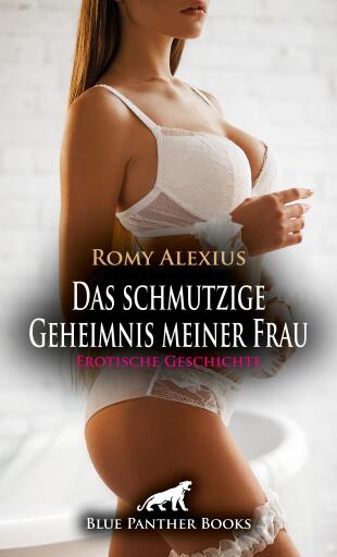 Portada del libro «Das schmutzige Geheimnis meiner Frau | Erotische Geschichte», de Romy Alexius