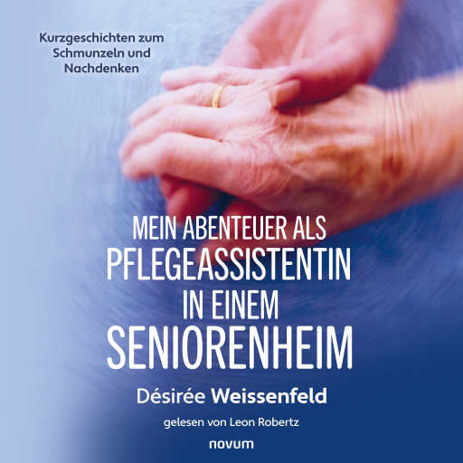 Portada del audiolibro «Mein Abenteuer als Pflegeassistentin in einem Seniorenheim», de Désireé Susanne Weissenfeld