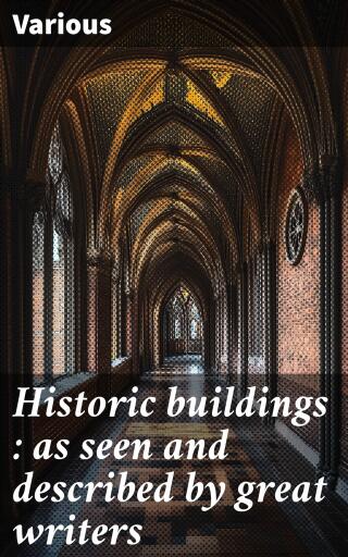 Historic buildings : as seen and described by great writers