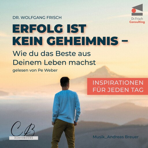 Portada del audiolibro «Erfolg ist kein Geheimnis: Wie du das Beste aus deinem Leben machst», de Dr. Wolfgang Frisch