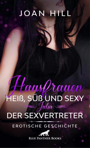 Portada del libro «Hausfrauen: Heiß, süß und sexy - Julia - Der Sexvertreter | Erotische Geschichte», de Joan Hill