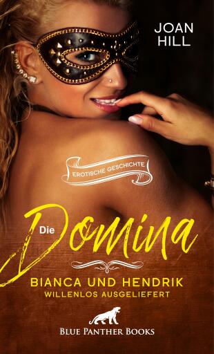 Portada del libro «Die Domina - Bianca und Hendrik - willenlos ausgeliefert | Erotische Geschichte», de Joan Hill
