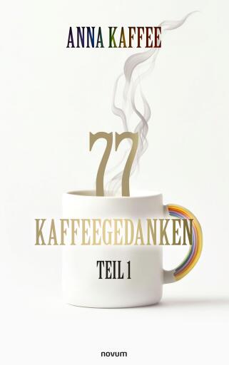 Portada del libro «77 Kaffeegedanken – Teil 1», de ANNA KAFFEE
