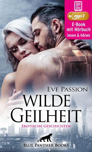 Portada del libro «Wilde Geilheit | 13 heiße erotische Geschichten | Erotik Audio Story | Erotisches Hörbuch», de Eve Passion