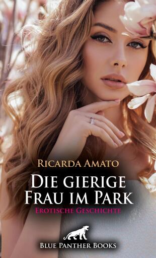 Portada del libro «Die gierige Frau im Park | Erotische Geschichte», de Ricarda Amato