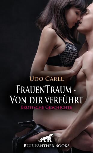 Portada del libro «FrauenTraum - Von dir verführt | Erotische Geschichte», de Udo Carll