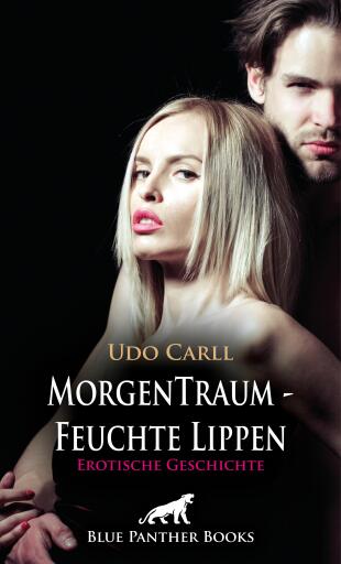 Portada del libro «MorgenTraum - Feuchte Lippen | Erotische Geschichte», de Udo Carll