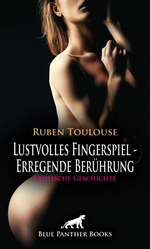 Portada del libro «Lustvolles Fingerspiel - Erregende Berührung | Erotische Geschichte», de Ruben Toulouse
