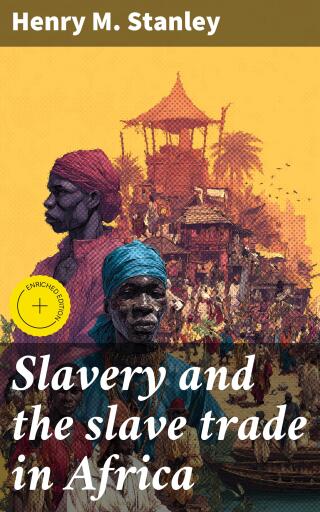 Portada del libro «Slavery and the slave trade in Africa», de Henry M. Stanley