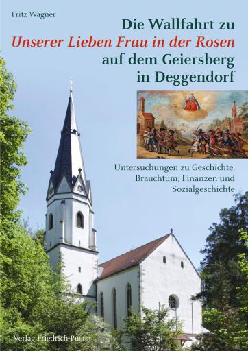 Portada del libro «Die Wallfahrt zu Unserer Lieben Frau in der Rosen auf dem Geiersberg in Deggendorf», de Fritz Wagner