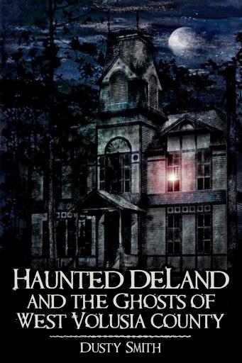 Portada del libro «Haunted DeLand and the Ghosts of West Volusia County», de Dusty Smith