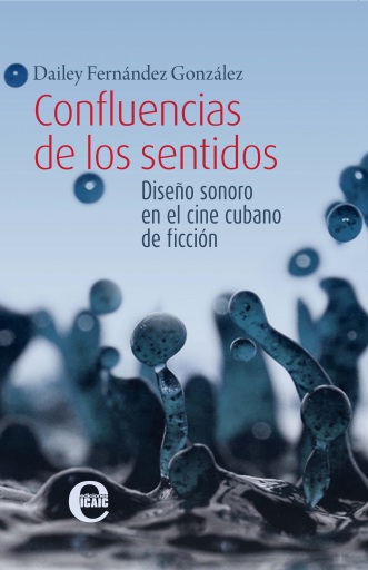 Portada del libro «Confluencias de los sentidos. Diseño sonoro en el cine cubano de ficción», de Dailey Fernández Hernández