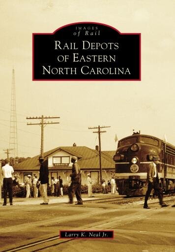 Portada del libro «Rail Depots of Eastern North Carolina», de Larry K. Neal Jr.