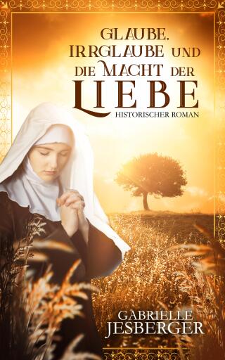 Portada del libro «Glaube, Irrglaube und die Macht der Liebe», de Gabrielle Jesberger-Günther