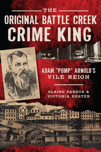The Original Battle Creek Crime King: Adam "Pump" Arnold's Vile Reign