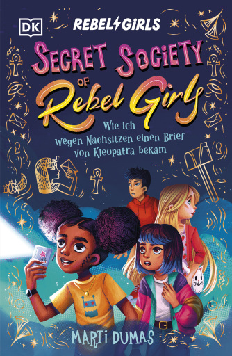 Secret Society of Rebel Girls. Wie ich wegen Nachsitzen einen Brief von Kleopatra bekam (Band 1)