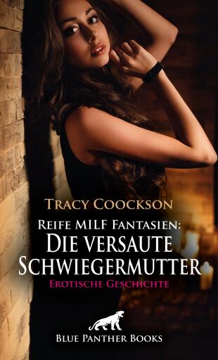 Portada del libro «Reife MILF Fantasien: Die versaute Schwiegermutter | Erotische Geschichte», de Tracy Coockson