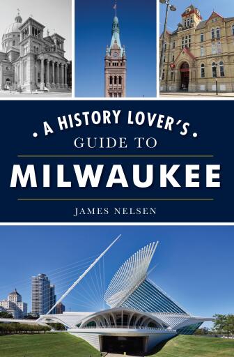 Portada del libro «A History Lover's Guide to Milwaukee», de James Nelsen