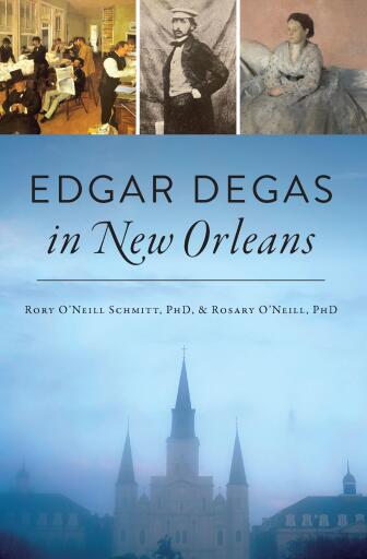 Portada del libro «Edgar Degas in New Orleans», de ROSARY O'NEILL HARZINSKI, Dr. Rory O'Neill Schmitt
