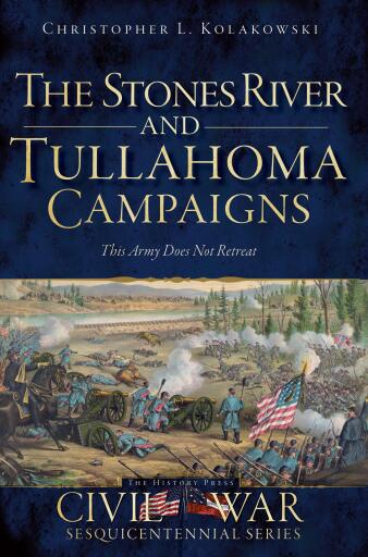 The Stones River and Tullahoma Campaigns: This Army Does Not Retreat