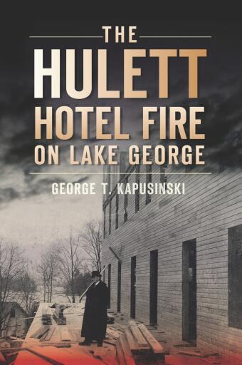 Portada del libro «The Hulett Hotel Fire on Lake George», de George T. Kapusinski