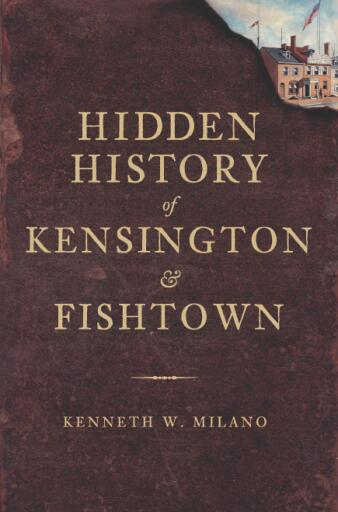Portada del libro «Hidden History of Kensington and Fishtown», de Kenneth W. Milano