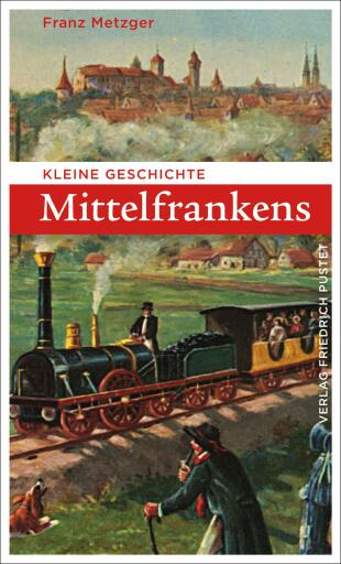 Portada del libro «Kleine Geschichte Mittelfrankens», de Franz Metzger