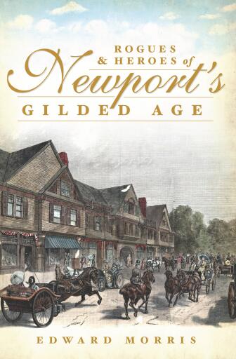Portada del libro «Rogues and Heroes of Newport's Gilded Age», de Edward Morris