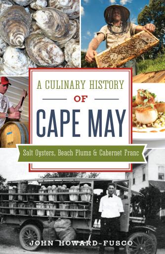 Portada del libro «A Culinary History of Cape May: Salt Oysters, Beach Plums & Cabernet Franc», de John Howard-Fusco