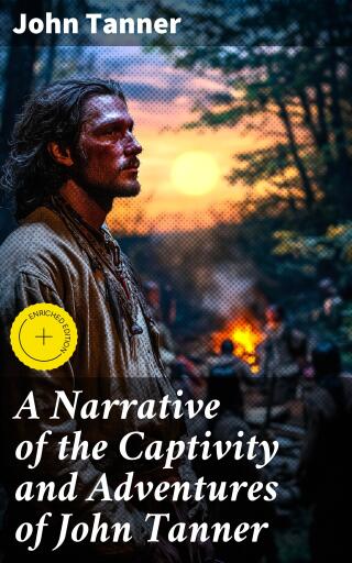 A Narrative of the Captivity and Adventures of John Tanner