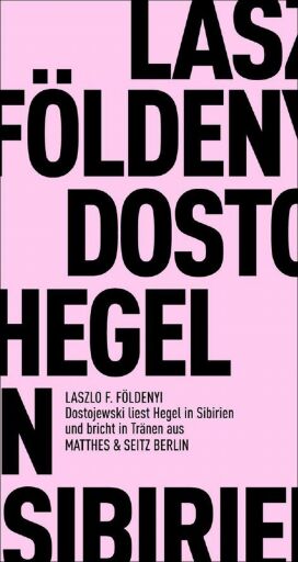 Portada del libro «Dostojewski liest Hegel in Sibirien und bricht in Tränen aus», de László F. Földényi