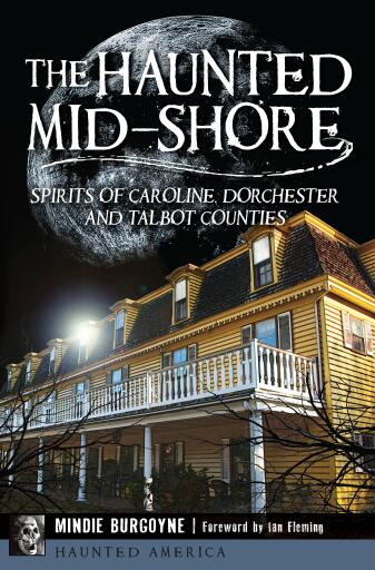 The Haunted Mid-Shore: Spirits of Caroline, Dorchester and Talbot Counties
