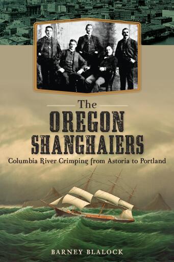 Portada del libro «The Oregon Shanghaiers: Columbia River Crimping from Astoria to Portland», de Barney Blalock