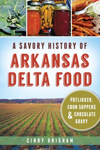 Portada del libro «A Savory History of Arkansas Delta Food: Potlikker, Coon Suppers & Chocolate Gravy», de Cindy Grisham