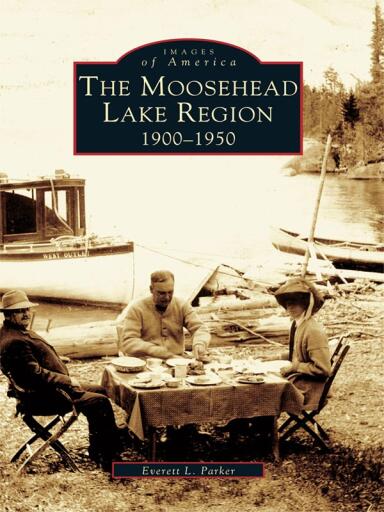 Portada del libro «The Moosehead Lake Region: 1900-1950», de Everett L. Parker